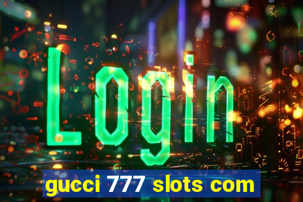 gucci 777 slots com